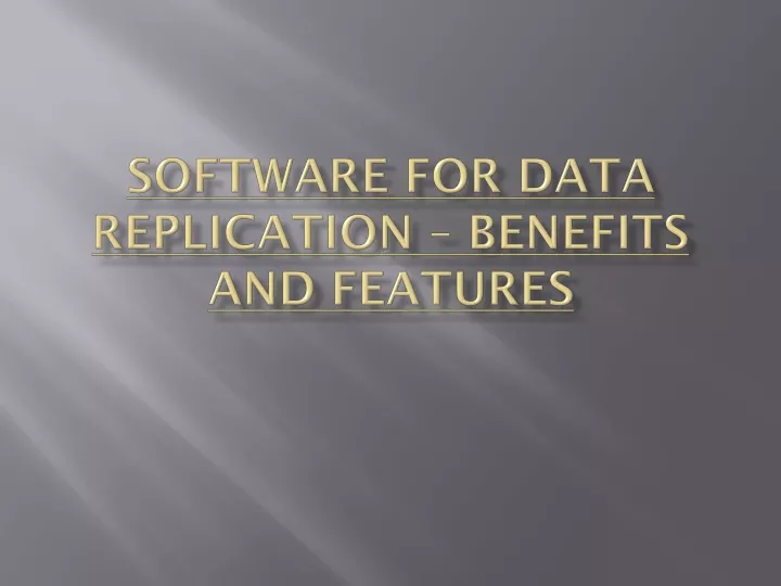 software for data replication benefits and features