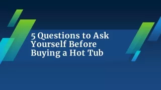 5 questions to ask yourself before buying a hot tub
