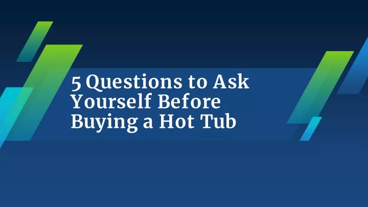 5 questions to ask yourself before buying a hot tub