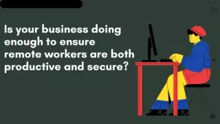 Is your business doing enough to ensure remote workers are both productive and secure ?