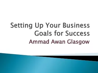 Ammad Awan Glasgow - Setting Up Your Business Goals for Success