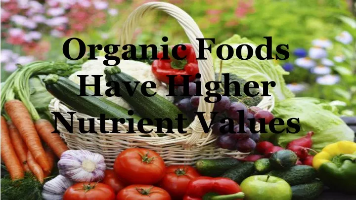 organic foods have higher nutrient values
