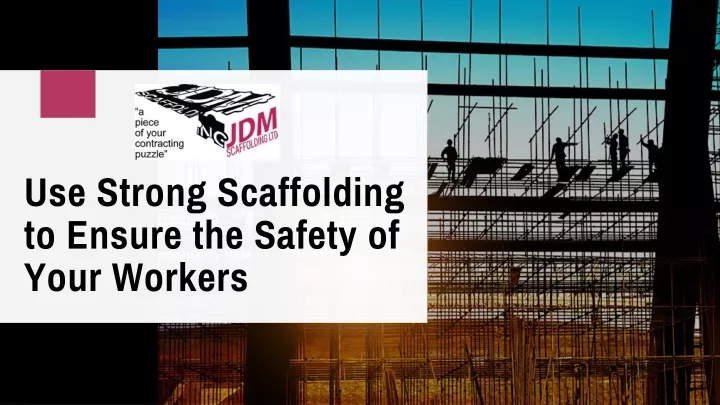 use strong sca ffolding to ensure the safety