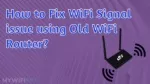 How to Fix WiFi Signal issue using Old WiFi Router? - slide 1