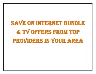 Save on Internet Bundle & TV Offers from Top Providers in Your Area