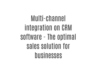 Multi-channel integration on CRM software - The optimal sales solution for businesses