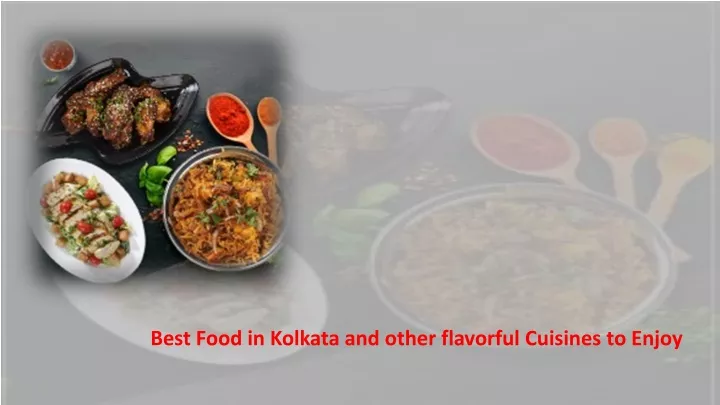 best food in kolkata and other flavorful cuisines to enjoy