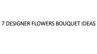 7 DESIGNER FLOWERS BOUQUET IDEAS