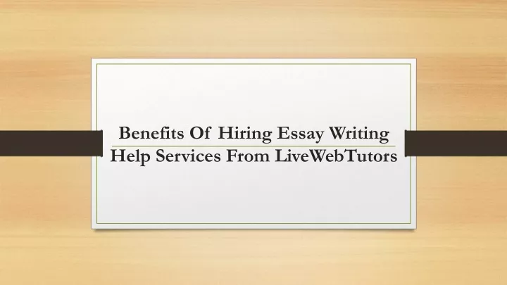 benefits of hiring essay writing help services from livewebtutors