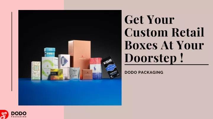 get your custom retail boxes at your doorstep