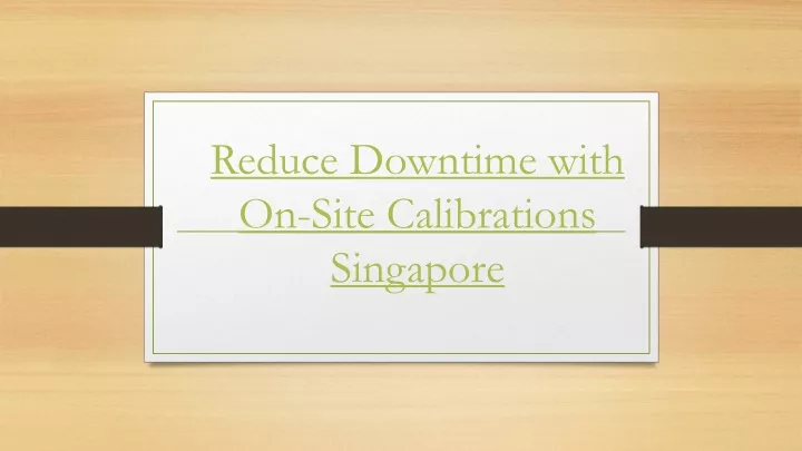 reduce downtime with on site calibrations singapore