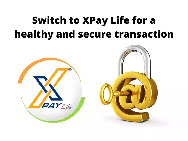 switch to xpay life for a healthy and secure