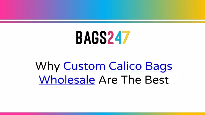 why custom calico bags wholesale are the best