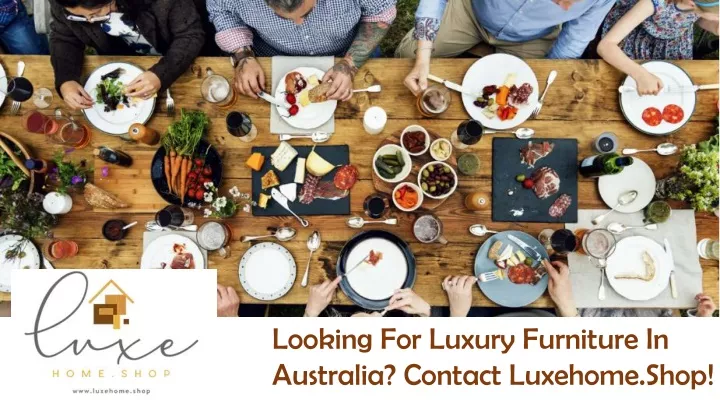 looking for luxury furniture in australia contact