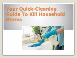 Your Quick-Cleaning Guide To Kill Household Germs