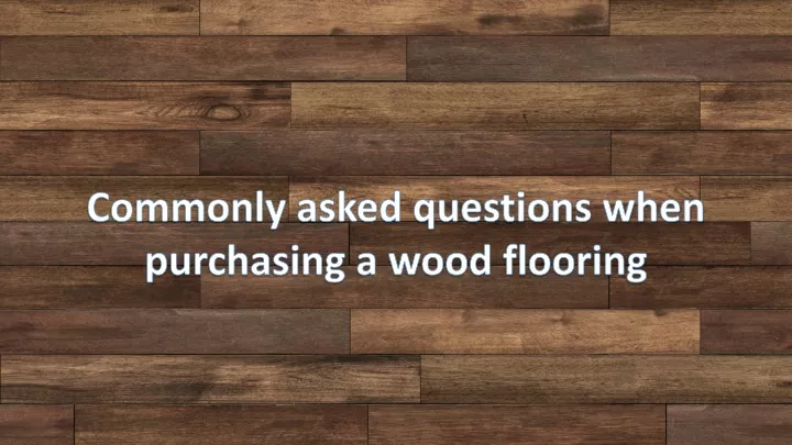 commonly asked questions when purchasing a wood