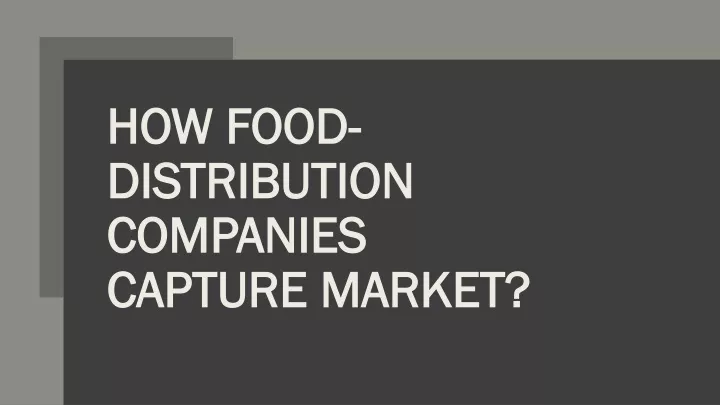 how food distribution companies capture market