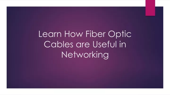 learn how fiber optic cables are useful in networking