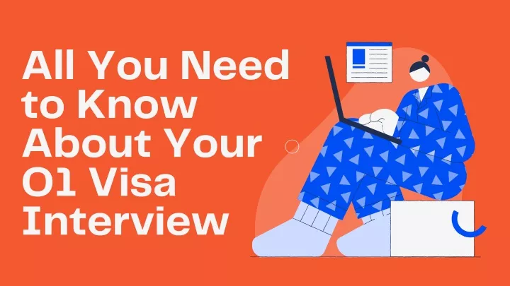 all you need to know about your o 1 visa interview