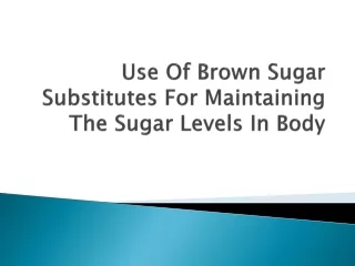 Use Of Brown Sugar Substitutes For Maintaining The Sugar Levels In Body