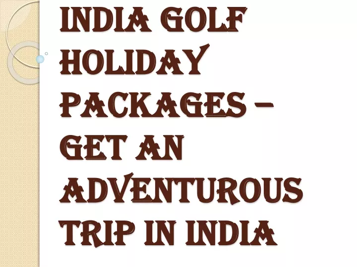 india golf holiday packages get an adventurous trip in india