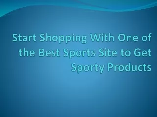 Start Shopping With One of the Best Sports Site to Get Sporty Products