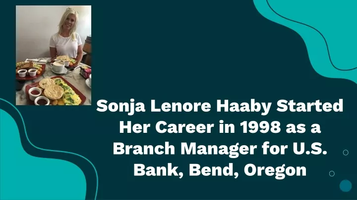 sonja lenore haaby started her career in 1998 as a branch manager for u s bank bend oregon