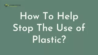 How To Help Stop The Use of Plastic?