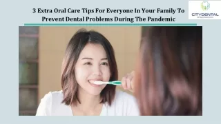 3 Extra Oral Care Tips For Everyone In Your Family To Prevent Dental Problems During The Pandemic