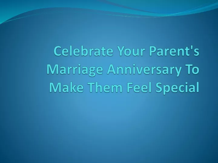 celebrate your parent s marriage anniversary to make them feel special