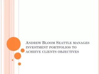 andrew bloom seattle manages investment portfolios to achieve clients objectives