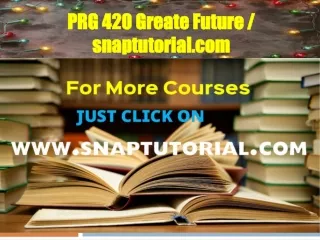PRG 420 Greate Future / snaptutorial.com