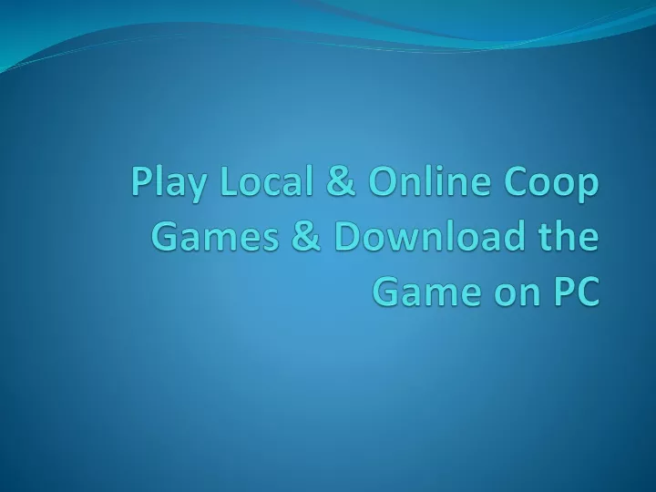 play local online coop games download the game on pc