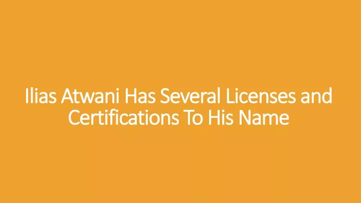ilias atwani has several licenses and certifications to his name