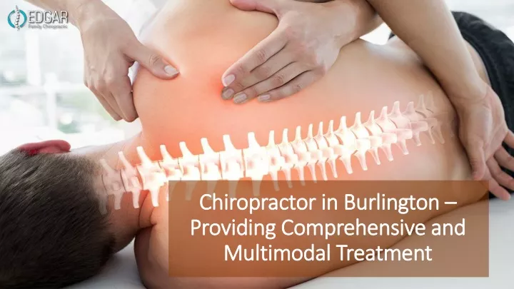 chiropractor in burlington providing comprehensive and multimodal treatment