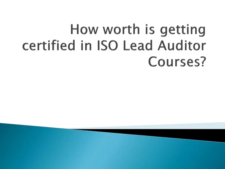 how worth is getting certified in iso lead auditor courses
