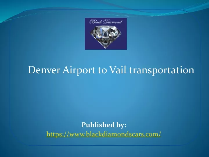 denver airport to vail transportation published by https www blackdiamondscars com