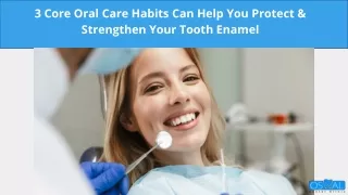 3 Core Oral Care Habits Can Help You Protect & Strengthen Your Tooth Enamel Throughout Your Life