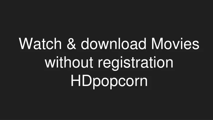 watch download movies without registration hdpopcorn
