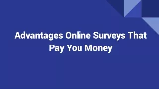 Advantages Online Surveys That Pay You Money
