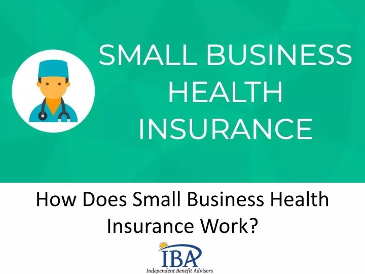 how does small business health insurance work
