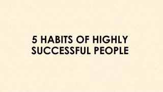 The Path to Success: 5 Habits of Highly Successful People