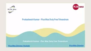 Prakadeesh kumar - Plus Max Duty Free Trivandrum