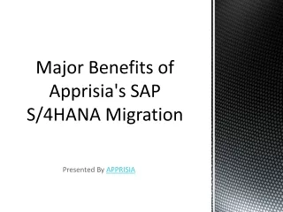major benefits of apprisia s sap s 4hana migration