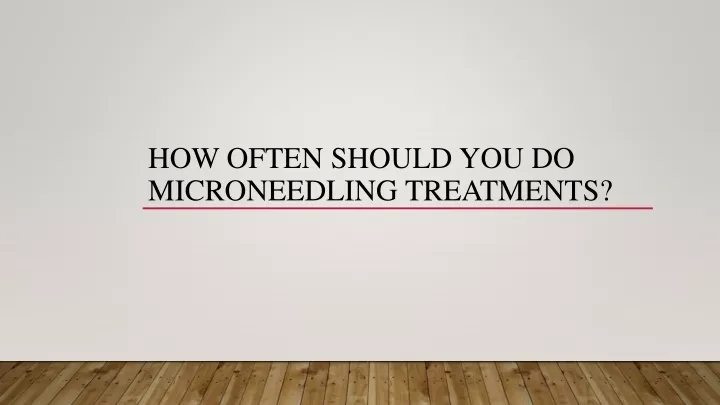 how often should you do microneedling treatments