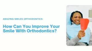 How Can You Improve Your Smile With Orthodontics?