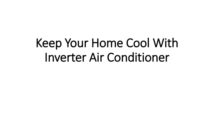 keep your home cool with inverter air conditioner