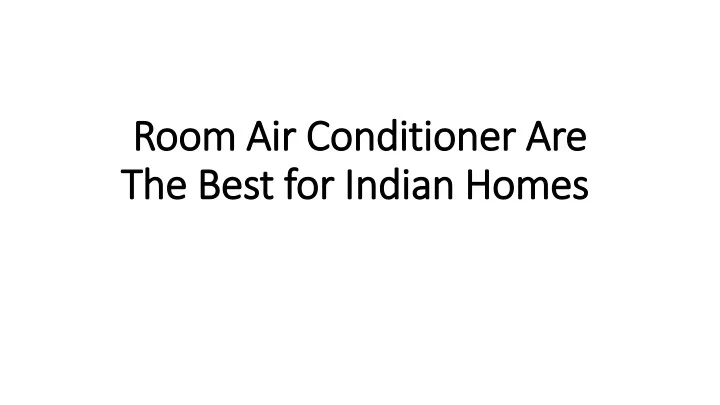 room air conditioner are the best for indian homes