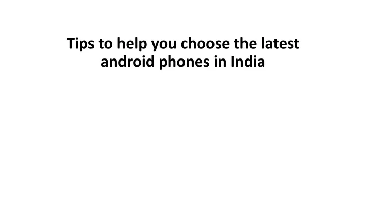 tips to help you choose the latest android phones in india