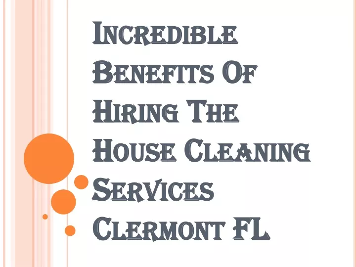 incredible benefits of hiring the house cleaning services clermont fl